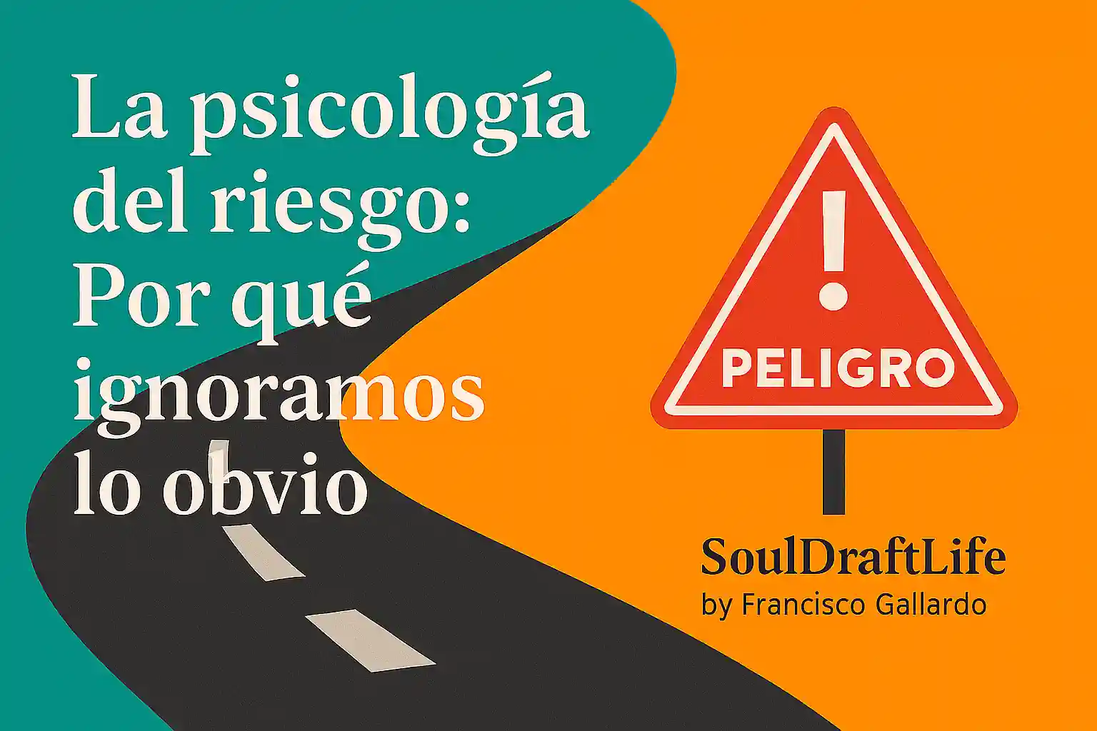 Ilustración de una carretera sinuosa con una señal de peligro, simbolizando riesgos invisibles, con el título “La Psicología del Riesgo” y el crédito a SoulDraftLife por Francisco Gallardo.