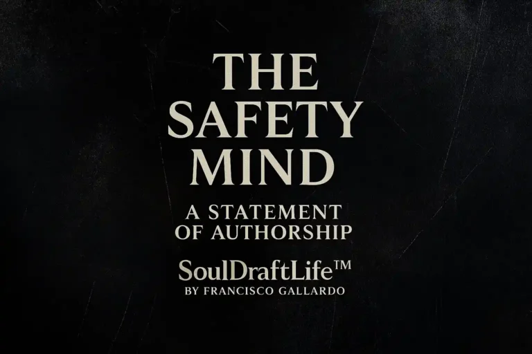 The Safety Mind – A Statement of Authorship, SoulDraftLife™ by Francisco Gallardo