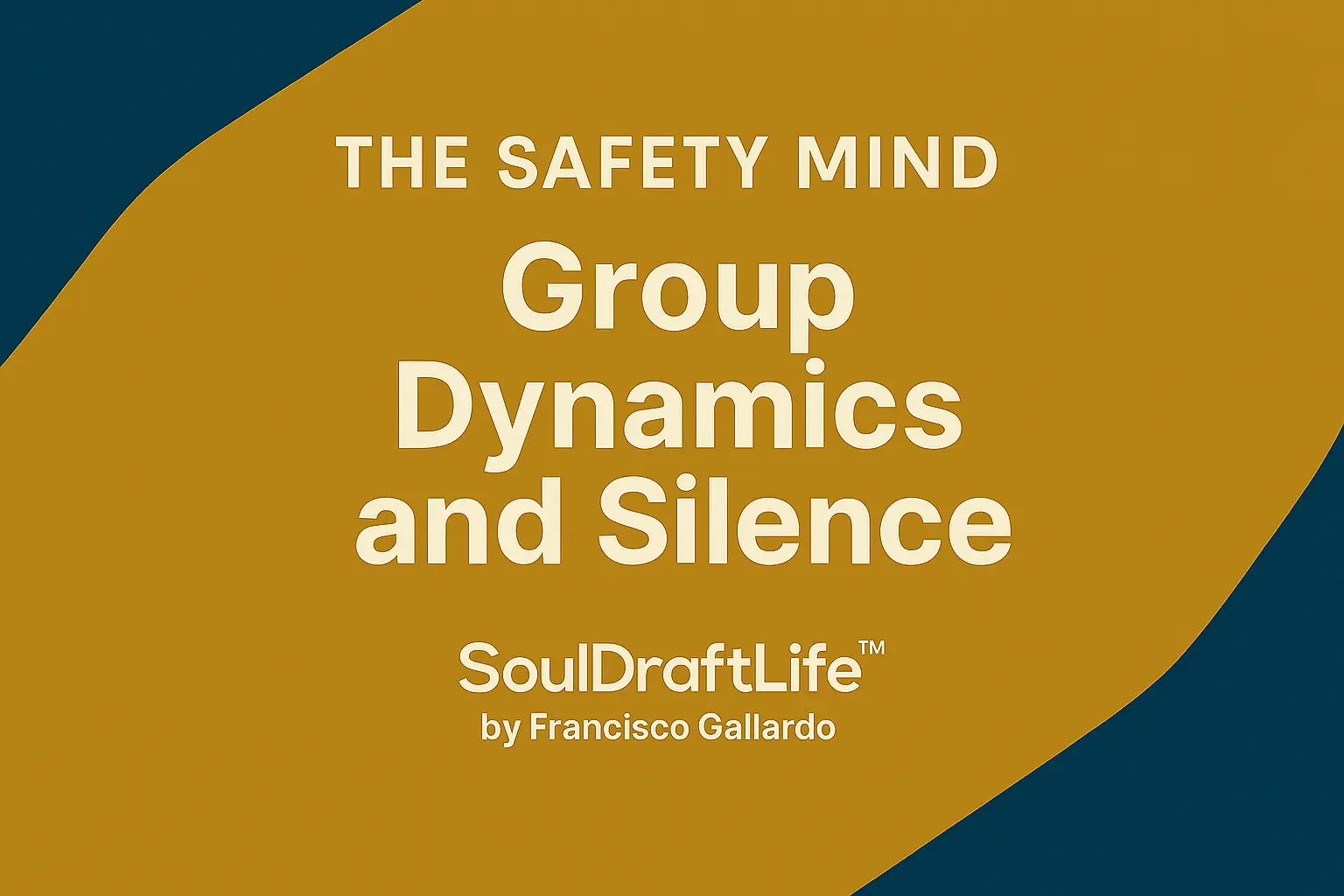 The Safety Mind – Group Dynamics and Silence | SoulDraftLife™ by Francisco Gallardo