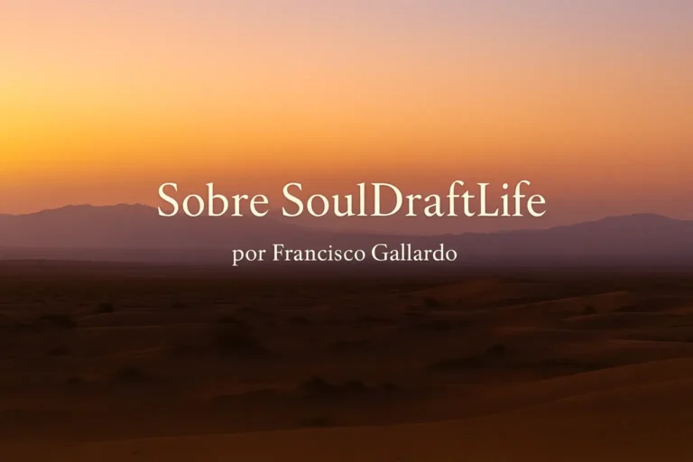 Paisaje del desierto al amanecer que introduce Acerca de SoulDraftLife, un espacio con autoría dedicado a la memoria, la reflexión y la experiencia vivida.